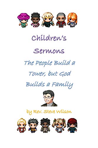 Genesis Children's Sermons: The People Build a Tower, but God Builds a Family by Rev. Steve Wilson